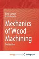 Mechanics Of Wood Machining di Csanady Etele Csanady, Magoss Endre Magoss edito da Springer Nature B.V.