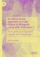 An Ethno-Social Approach to Code Choice in Bilinguals Living with Alzheimer¿s di Carolin Schneider edito da Springer Nature Switzerland