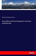 Forest Policies and Forest Management in Germany and British India di Bernhard Eduard Fernow edito da hansebooks