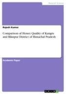 Comparison of Honey Quality of Kangra and Bilaspur District of Himachal Pradesh di Rajesh Kumar edito da GRIN Verlag