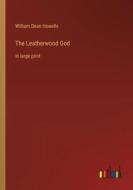The Leatherwood God di William Dean Howells edito da Outlook Verlag