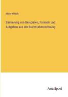 Sammlung von Beispielen, Formeln und Aufgaben aus der Buchstabenrechnung di Meier Hirsch edito da Anatiposi Verlag
