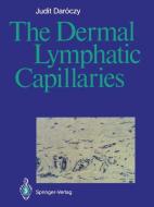 The Dermal Lymphatic Capillaries di Judit Daroczy edito da Springer Berlin Heidelberg