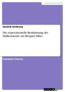 Die Experimentelle Bestimmung Der Hallkonstante Am Beispiel Silber di Hendrik Heitkamp edito da Grin Publishing