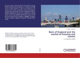 Bank of England and the market of housing real estates di Tomasz Lechowicz edito da LAP Lambert Academic Publishing