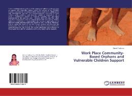 Work Place Community-Based Orphans and Vulnerable Children Support di Genet Tadesse edito da LAP Lambert Academic Publishing