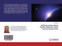 Making Larger Space Station Ships for Solar System Exploration di James Sowell edito da LAP Lambert Academic Publishing