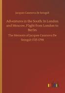 Adventures in the South: In London and Moscow, Flight from London to Berlin di Jacques Casanova De Seingalt edito da Outlook Verlag