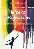 Heitere Resignation di Heike Dahlmanns edito da Books on Demand
