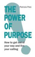 The Power Of Purpose di Patrizia Patz edito da Books on Demand