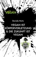 Vegan ist Körperverletzung & Die Zukunft ist vegan di Daniela Noitz edito da Books on Demand