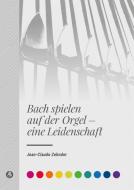 Bach spielen auf der Orgel - eine Leidenschaft di Jean-Claude Zehnder edito da Breitkopf & Härtel