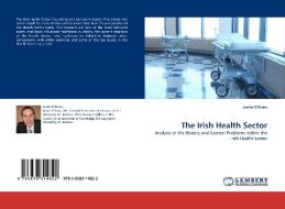 The Irish Health Sector di Jamie O'Brien edito da LAP Lambert Acad. Publ.
