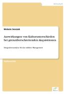 Auswirkungen von Kulturunterschieden bei grenzüberschreitenden Akquisitionen di Melanie Senczek edito da Diplom.de