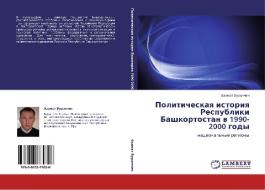 Politicheskaya Istoriya Respubliki Bashkortostan V 1990-2000 Gody di Buranchin Azamat edito da Lap Lambert Academic Publishing