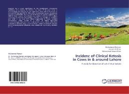 Incidenc of Clinical Ketosis in Cows in & around Lahore di Muhammad Ramzan, Jawaria Ali Khan, Muhammad Sarwar Khan edito da LAP Lambert Academic Publishing