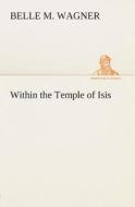 Within the Temple of Isis di Belle M. Wagner edito da TREDITION CLASSICS