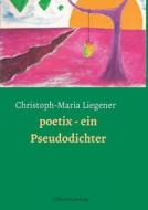 Poetix - Ein Pseudodichter di Christoph-Maria Liegener edito da Edition Leselupe