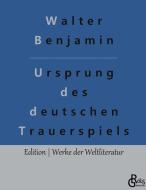 Ursprung des deutschen Trauerspiels di Walter Benjamin edito da Gröls Verlag