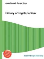 History Of Vegetarianism edito da Book On Demand Ltd.