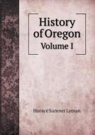 History Of Oregon Volume I di Horace Sumner Lyman edito da Book On Demand Ltd.