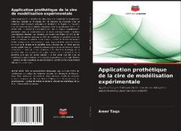 Application prothétique de la cire de modélisation expérimentale di Amer Taqa edito da Editions Notre Savoir