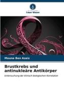 Brustkrebs und antinukleäre Antikörper di Mouna Ben Azaiz edito da Verlag Unser Wissen