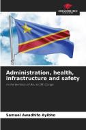 Administration, health, infrastructure and safety di Samuel Awadhifo Ayibho edito da Our Knowledge Publishing