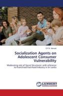 Socialization Agents on Adolescent Consumer Vulnerability di G. P. K. Nishadi edito da LAP LAMBERT Academic Publishing