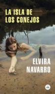 La Isla de Los Conejos / Rabbit Island di Elvira Navarro edito da LITERATURA RANDOM HOUSE