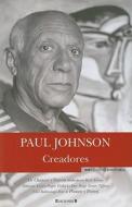 Creadores = Creators di Paul Johnson edito da Ediciones B