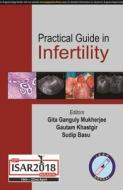 Practical Guide in Infertility di Gita Ganguly Mukherjee, Gautam Khastgir, Sudip Basu edito da Jaypee Brothers Medical Publishers