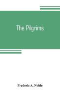 The Pilgrims di Frederic A. Noble edito da Alpha Editions