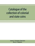 Catalogue Of The Collection Of Colonial di CHRISTIAN ZABRISKIE, edito da Lightning Source Uk Ltd