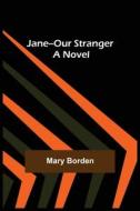 Jane--Our Stranger di Mary Borden edito da Alpha Editions