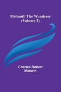 Melmoth the Wanderer (Volume 2) di Charles Robert Maturin edito da Alpha Editions