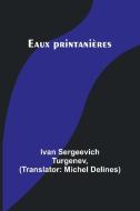 Eaux printanières di Ivan Sergeevich Turgenev edito da Alpha Editions