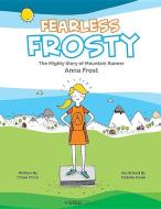 Fearless Frosty: The Mighty Story Of Mountain Runner Anna Frost di Chick Chloe edito da Ws Education