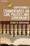 Kanyeihamba's Commentaries On Law, Politics And Governance di George W Kanyeihamba edito da Lawafrica Publishing Ltd