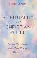 Spirituality and Christian Belief di Keith Ward edito da Cascade Books