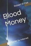 Blood Money di Robert W Fisk edito da Independently Published