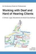 An Introductory Guide For Professionals Working With Deaf And Hard Of Hearing Clients In Clinical, Legal, Educational And Social Care Settings di Austen Sally Austen edito da Independently Published