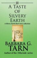 A Taste Of Silvery Earth di Barbara G Tarn edito da Independently Published