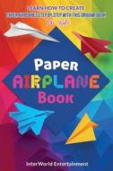 Paper Airplane Book: Learn How To Create Paper Airplanes Step By Step With This Origami Book For Kids di Lizeth Smith edito da LIGHTNING SOURCE INC