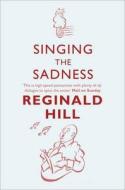 Singing the Sadness di Reginald Hill edito da HarperCollins Publishers