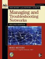 Mike Meyers' CompTIA Network+ Guide to Managing and Troubleshooting Networks [With CDROM] di Mike Meyers edito da McGraw-Hill/Osborne Media