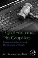 Digital Forensics Trial Graphics: Teaching the Jury Through Effective Use of Visuals di John Sammons, Lars Daniel edito da ACADEMIC PR INC