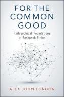 For The Common Good di Alex John London edito da Oxford University Press Inc