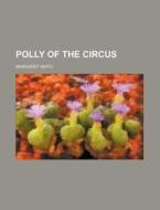 Polly Of The Circus di Margaret Mayo edito da General Books Llc