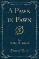 A Pawn In Pawn (classic Reprint) di Hilda M Sharp edito da Forgotten Books